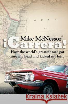 ¡Carrera!: How the world's greatest race got into my head and kicked my butt McNessor, Mike 9780692649404 McNessor & Co. - książka