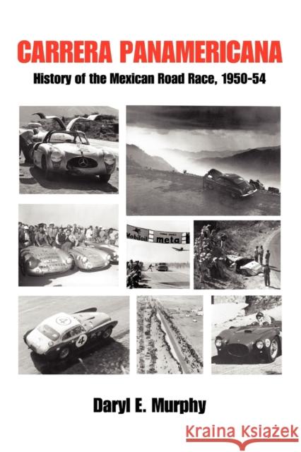 Carrera Panamericana: History of the Mexican Road Race, 1950-54 Murphy, Daryl E. 9780595483242 IUNIVERSE.COM - książka
