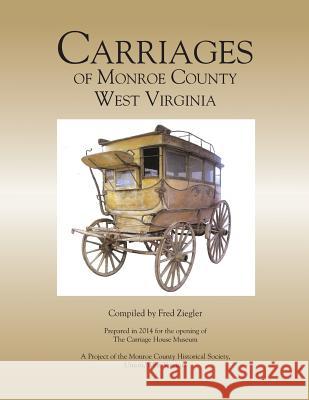 Carriages of Monroe County West Virginia Dr Fred Ziegler 9781500433710 Createspace - książka