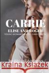 Carrie, Elise and Roger: Young Woman Abigail Andrews 9781791980214 Independently Published