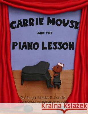 Carrie Mouse and the Piano Lesson Rebekah Huneke Morgan Elizabeth Huneke 9781733046251 Shirewood Press - książka