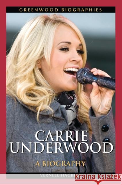 Carrie Underwood: A Biography Hackett, Vernell 9780313378515 Heinemann Educational Books - książka