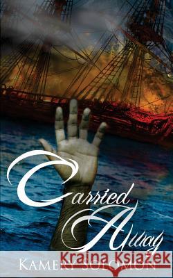 Carried Away Kamery Solomon 9781530014989 Createspace Independent Publishing Platform - książka
