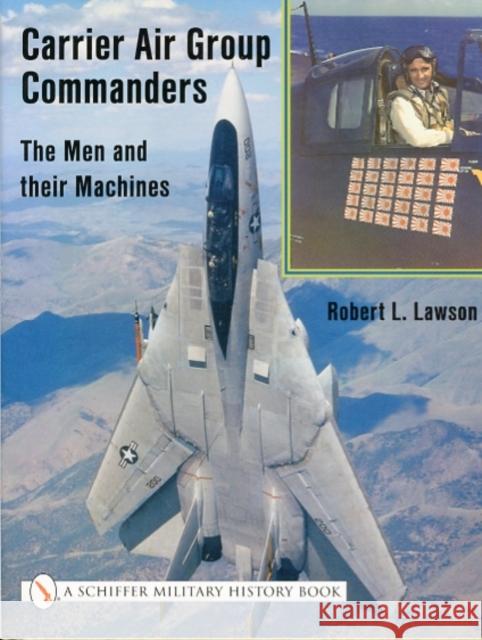 Carrier Air Group Commanders: The Men and Their Machines Robert L. Lawson 9780764310355 Schiffer Publishing - książka