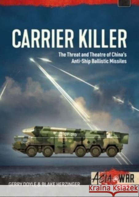 Carrier Killer: China's Anti-Ship Ballistic Missiles and Theater of Operations in the early 21st Century Blake Herzinger 9781915070647 Helion & Company - książka
