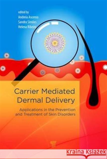 Carrier-Mediated Dermal Delivery: Applications in the Prevention and Treatment of Skin Disorders Andreia Ascenso Helena Ribeiro Sandra Simoes 9789814745581 Pan Stanford - książka