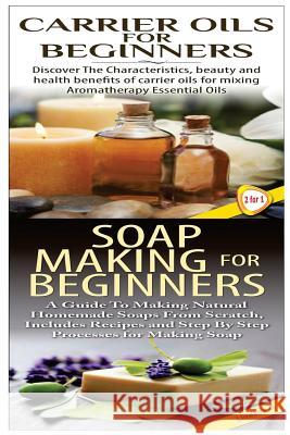 Carrier Oils for Beginners & Soap Making for Beginners Lindsey P 9781508413042 Createspace - książka