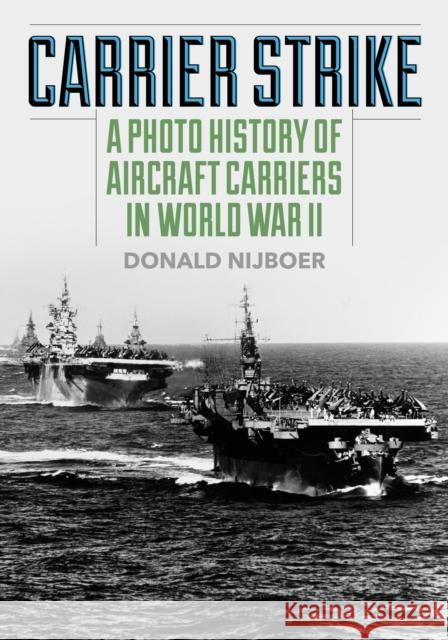 Carrier Strike: A Photo History of Aircraft Carriers in World War II Donald Nijboer 9780811772945 Stackpole Books - książka