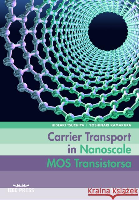 Carrier Transport in Nanoscale Mos Transistors Tsuchiya, Hideaki 9781118871669 Wiley-IEEE Press - książka