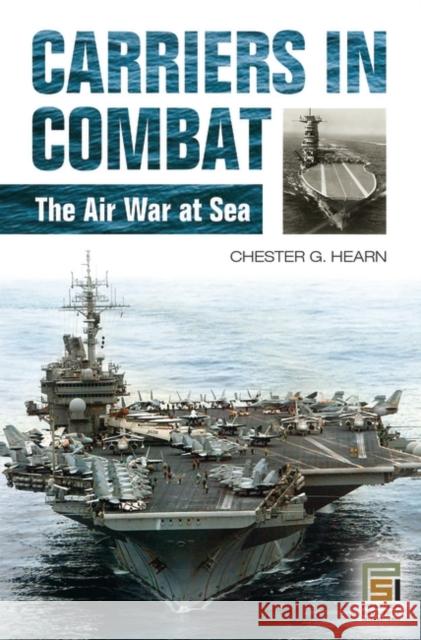 Carriers in Combat: The Air War at Sea Hearn, Chester G. 9780275985578 Praeger Publishers - książka