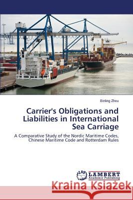 Carrier's Obligations and Liabilities in International Sea Carriage Zhou Binling 9783659582424 LAP Lambert Academic Publishing - książka