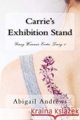 Carrie's Exhibition Stand: Young Woman's Erotic Diary 1 Abigail Andrews 9781986266642 Createspace Independent Publishing Platform - książka