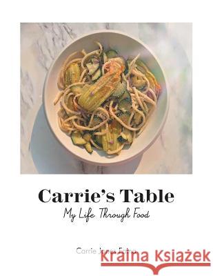 Carrie's Table: My Life Through Food Carrie Jones Faina 9781728311937 Authorhouse - książka