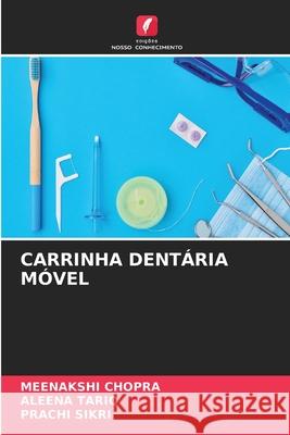 CARRINHA DENTÁRIA MÓVEL Chopra, Meenakshi, TARIQ, ALEENA, SIKRI, PRACHI 9786209375231 Edições Nosso Conhecimento - książka