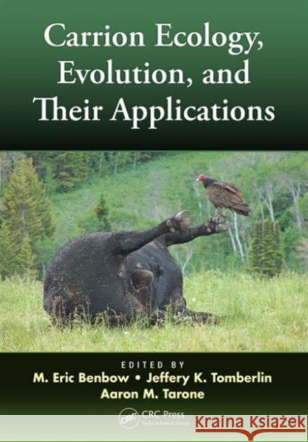 Carrion Ecology, Evolution, and Their Applications M. Eric Benbow Jeffery K. Tomberlin Aaron M. Tarone 9781466575462 CRC Press - książka