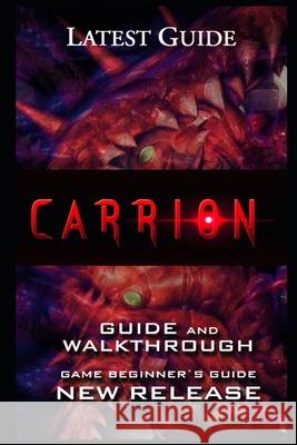 Carrion Guide & Walkthrough: Tips - Cheats - And More! Helmer Lud 9798753098078 Independently Published - książka