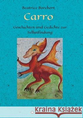 Carro: Geschichten und Gedichte zur Selbstfindung Beatrice Borchert 9783347245464 Tredition Gmbh - książka