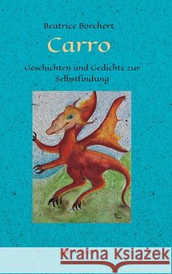 Carro: Geschichten und Gedichte zur Selbstfindung Beatrice Borchert 9783347245471 Tredition Gmbh - książka