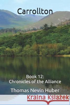 Carrollton: Book 12: Chronicles of the Alliance Thomas Nevin Huber 9781090459657 Independently Published - książka