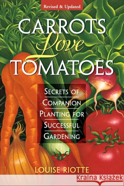 Carrots Love Tomatoes: Secrets of Companion Planting for Successful Gardening Louise Riotte 9781580170277 Workman Publishing - książka