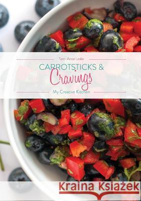 Carrotsticks and Cravings - My Creative Kitchen Terri-Anne Leske 9780994451071 Thorpe-Bowker - książka