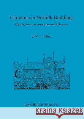 Carrstone in Norfolk Buildings: Distribution, use, associates and influences Allen, J. R. L. 9781841716138 British Archaeological Reports - książka