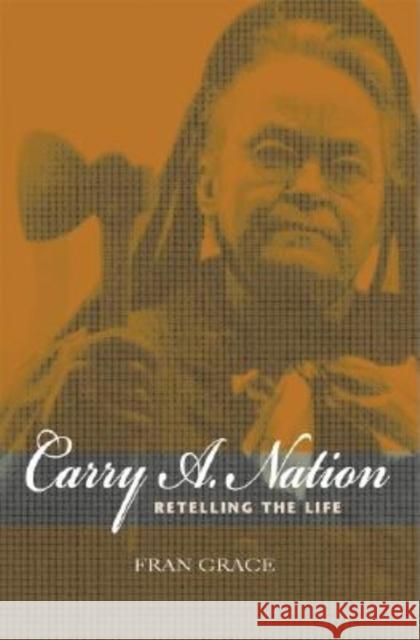 Carry A. Nation: Retelling the Life Grace, Fran 9780253217349 Indiana University Press - książka
