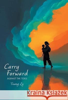 Carry Forward: Against the Tides Truong Ly 9781038358806 FriesenPress - książka