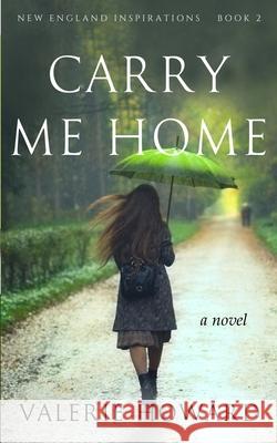 Carry Me Home Valerie Howard (Associate Professor Georgia Health Sciences University School of Nursing Augusta Ga), Alex McGilvery 9781494225346 Createspace Independent Publishing Platform - książka