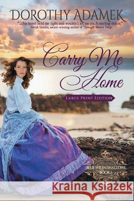 Carry Me Home: Large Print Edition Dorothy Adamek 9780994457226 Crabapple House Publishing - książka