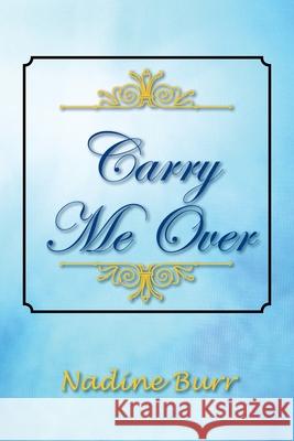 Carry Me Over Nadine Burr 9781477144985 Xlibris Corporation - książka