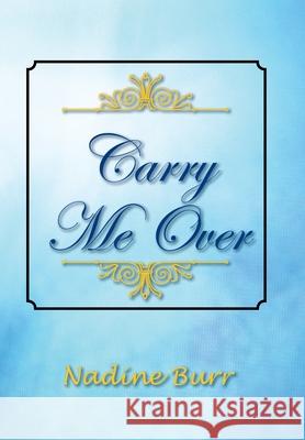 Carry Me Over Nadine Burr 9781477144992 Xlibris Corporation - książka