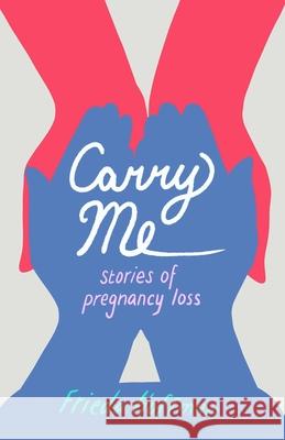 Carry Me: Stories of Pregnancy Loss Frieda Hoffman 9781647423599 She Writes Press - książka