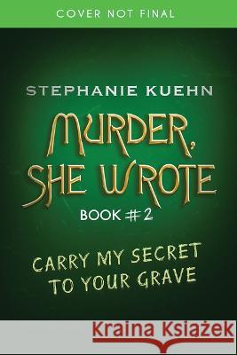 Carry My Secret to Your Grave (Murder, She Wrote #2) Stephanie Kuehn 9781338764581 Scholastic Press - książka