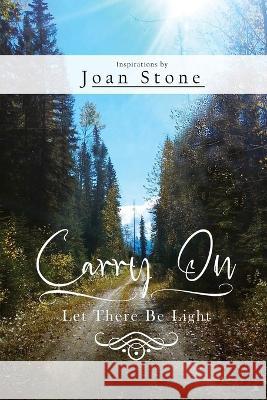 Carry On: Let There Be Light Joan Stone 9781958518366 Joan Stone Publishing - książka