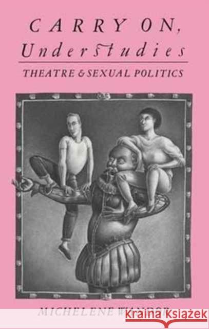 Carry on Understudies: Theatre and Sexual Politics Michelene Wandor   9781138179981 Routledge - książka