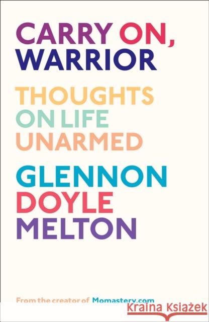 Carry On, Warrior: The Power of Embracing Your Messy, Beautiful Life Doyle, Glennon 9781451697247 Scribner Book Company - książka