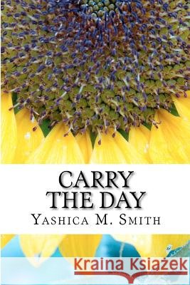 Carry The Day Smith, Yashica M. 9781470110222 Createspace - książka