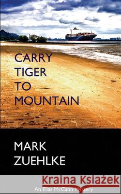 Carry Tiger to Mountain Mark Zuehlke 9781976173844 Createspace Independent Publishing Platform - książka