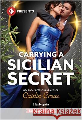 Carrying a Sicilian Secret Caitlin Crews 9781335631572 Harlequin Presents Larger Print - książka