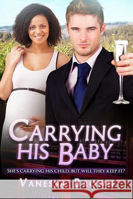 Carrying His Baby: A Billionaire BWWM Pregnancy Romance Brown, Vanessa 9781522818243 Createspace Independent Publishing Platform - książka