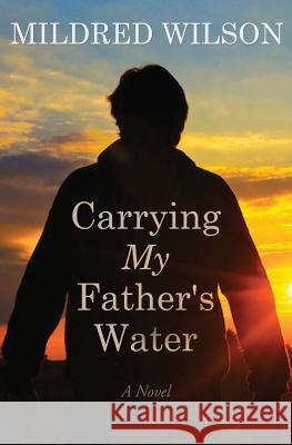 Carrying My Father's Water Mildred Wilson 9781499715583 Createspace - książka