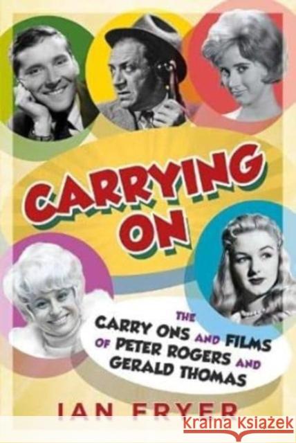 Carrying On: The Carry Ons and Films of Peter Rogers and Gerald Thomas Ian Fryer   9781781559062 Fonthill Media Ltd - książka