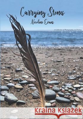 Carrying Stones: A Collection of Photography and Poetry Nicoline Evans 9781734566000 Nicoline Evans, LLC - książka