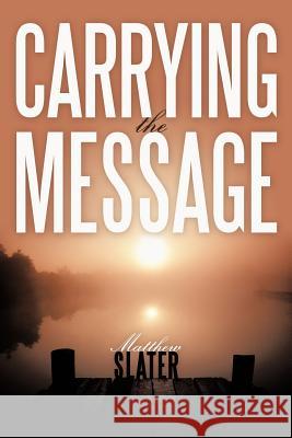 Carrying the Message Matthew Slater 9781463418632 Authorhouse - książka