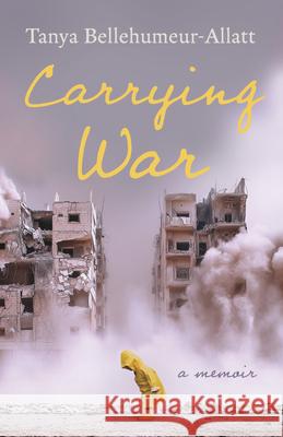 Carrying War: Essays Tanya Bellehumeur-Allatt 9781459756182 Dundurn Press - książka