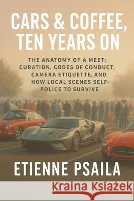 Cars & Coffee, Ten Years On: The Anatomy of a Meet Etienne Psaila 9781923593688 Independently Published - książka