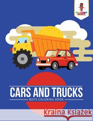 Cars and Trucks: Boys Coloring Book Coloring Bandit 9780228204855 Coloring Bandit - książka