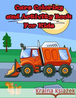 Cars Coloring and Activity Book for Kids: : Activity book for kids in Cars Theme. Fun with Coloring Pages, Count the number, Dot - Dot, Trace Lines an Summer, Happy 9781987730876 Createspace Independent Publishing Platform - książka