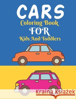 Cars Coloring Book For Kids And Toddlers: Cars Activity Coloring Book For Boys & Men Age 4-8 with Unique Design Coloring Pages - Gift For Car Lovers Rana, Sumon 9798730490994 Independently Published - książka